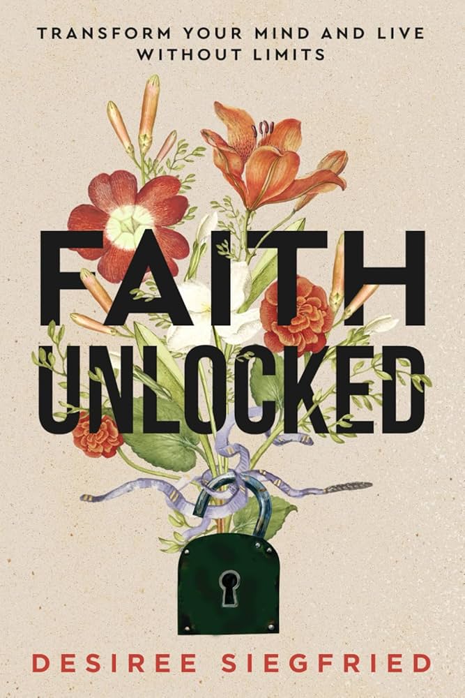 Faith Unlocked: Transform Your Mind and Live Without Limits